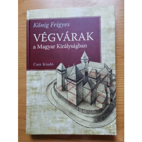 Kőnig Frigyes: Végvárak a Magyar Királyságban
