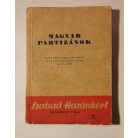 Magyar partizánok - Emlékek a felszabadítás magyar partizánjainak harcaiból