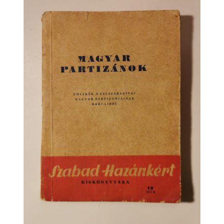 Magyar partizánok - Emlékek a felszabadítás magyar partizánjainak harcaiból