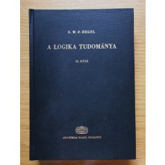 Georg Wilhelm Friedrich Hegel: A logika tudománya I-II.