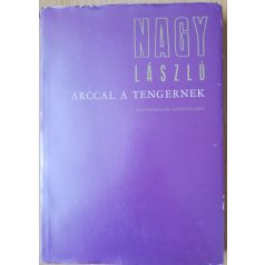Nagy László: Arccal a tengernek (Dedikált!)