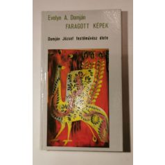   Evelyn A. Domján: Faragott képek - Domján József festőművész élete)