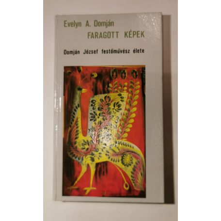 Evelyn A. Domján: Faragott képek - Domján József festőművész élete)