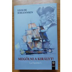 Izolde Johannsen: Megölni a királyt! - La Fayette I.