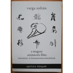   Varga Zoltán: A magyar animációs film: intézmény- és formatörténeti közelítések