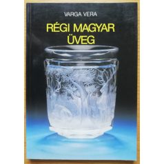 Varga Vera: Régi magyar üveg