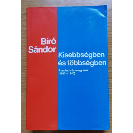 Bíró Sándor: Kisebbségben és többségben (románok és magyarok 1867-1940)