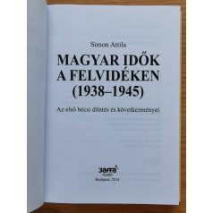 Simon Attila: Magyar idők a Felvidéken 1938-1945