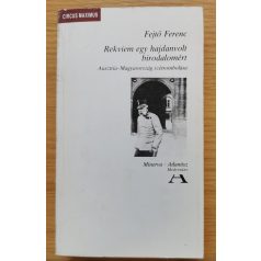 Fejtő Ferenc: Rekviem egy hajdanvolt birodalomért 