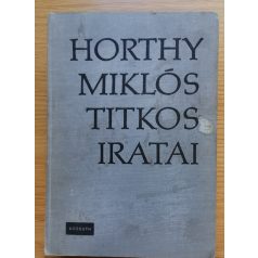 Horthy Miklós: Horthy Miklós titkos iratai 
