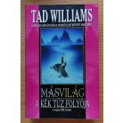 Tad Williams: Másvilág IV.- A kék tűz folyója II.