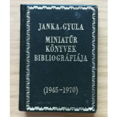   Janka Gyula: Miniatűr könyvek bibliográfiája 1945-1970 (minikönyv) 
