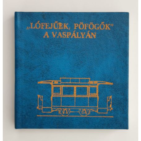 Terhes Sándor - Nagy István: "Lófejűek, pöfögők" a vaspályán (minikönyv)