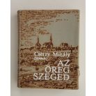 Cserzy Mihály: Az öreg Szeged (minikönyv)