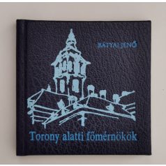 Bátyai Jenő: Torony alatti főmérnökök (minikönyv)