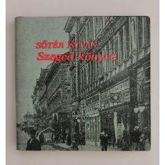 Sőtér István: Szeged könyve (minikönyv)