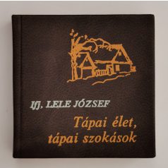   Ifj. Lele József: Tápai élet, tápai szokások (minikönyv)