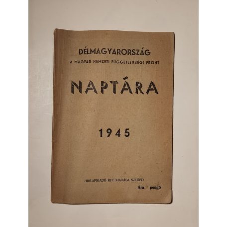 Délmagyarország - A magyar Nemzeti Függetlenségi Front naptára 1945