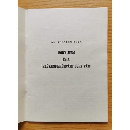 Ágoston Béla, Dr: Bory Jenő és a székesfehérvári Bory vár 
