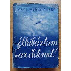 Josef Maria Frank: Elhibáztam az életemet! 