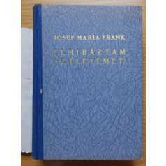 Josef Maria Frank: Elhibáztam az életemet! 