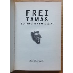 Frei Tamás: Egy riporter dossziéja