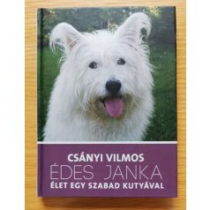 Csányi Vilmos: Édes Janka - Élet egy szabad kutyával