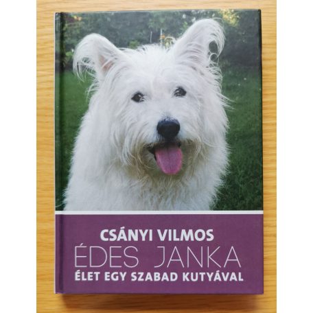 Csányi Vilmos: Édes Janka - Élet egy szabad kutyával