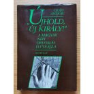 Oláh Andor: "Újhold, új király!" A magyar népi orvoslás életrajza