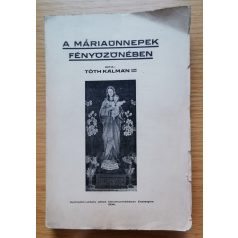Tóth Kálmán, Dr: A Máriaünnepek fényözönében 