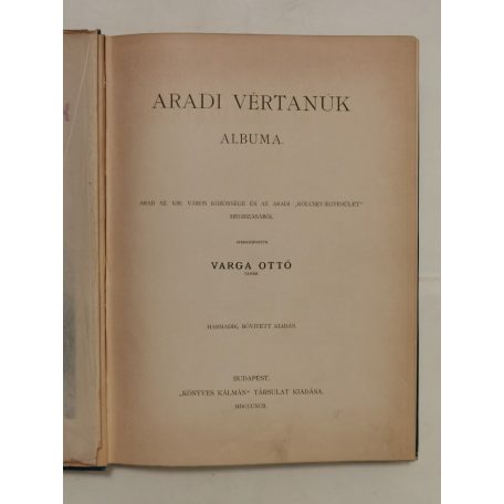 Aradi vértanúk albuma. Arad sz. kir. város közönsége és az aradi „Kölcsey-Egyesület” megbízásából szerkesztette Varga Ottó.