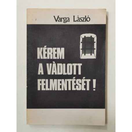 Varga László: Kérem a vádlott felmentését!
