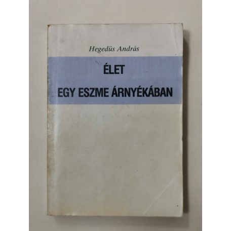 Hegedüs András: Élet egy eszme árnyékában