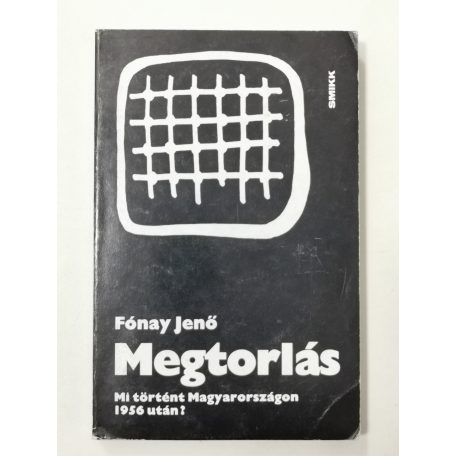 Fónay Jenő: Megtorlás – Mi történt Magyarországon 1956 után? (emigráns kiadás, Zürich)