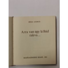 Béres András: Arra van egy kőhíd rakva…
