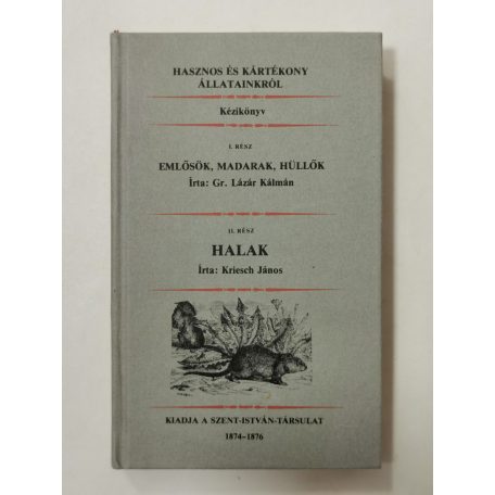 Lázár Kálmán – Kriesch János: Hasznos és kártékony állatainkról I-II. (egy kötetben)