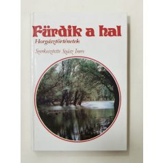   Szász Imre (szerk.): Fürdik ​a hal - Horgásztörténetek