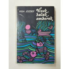 Vigh József: Vizek, halak, emberek
