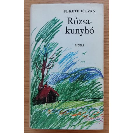 Fekete István: Rózsakunyhó