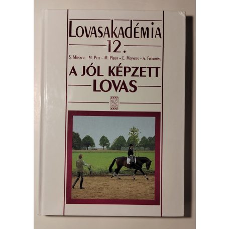 S. Miesner – M. Putz – M. Plewa – E. Meyners – A. Frömming: A jól képzett lovas (Lovasakadémia 12.)