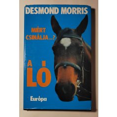 Desmond Morris: Miért csinálja…? A ló