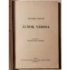   Ducsics Jován: Álmok városa (Jugoszláviai Magyar Könyvtár I.)
