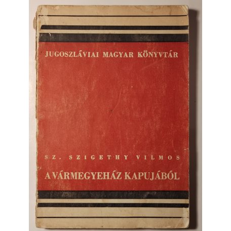 Sz. Szigethy Vilmos: A vármegyeház kapujából (Jugoszláviai Magyar Könyvtár II.)