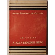   Arányi Jenő: A szentendrei bíró (Jugoszláviai Magyar Könyvtár VI.)