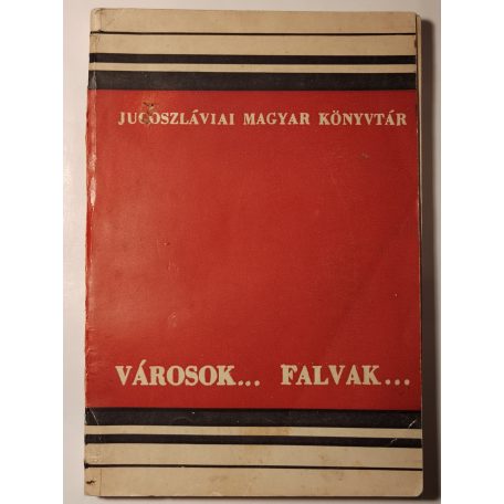 Városok... falvak... - Néprajzi és történelmi vázlatok (Jugoszláviai Magyar Könyvtár XI-XII.)