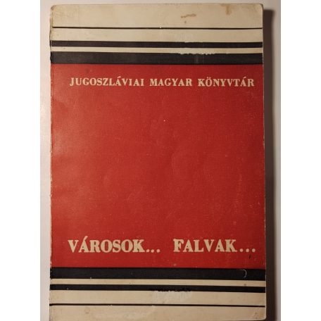 Városok... falvak... - Néprajzi és történelmi vázlatok (Jugoszláviai Magyar Könyvtár XI-XII.)