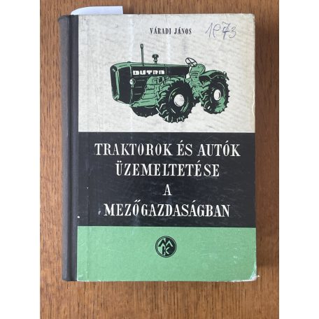 Váradi János (szerk.): Traktorok és autók üzemeltetése a mezőgazdaságban (hiányos)