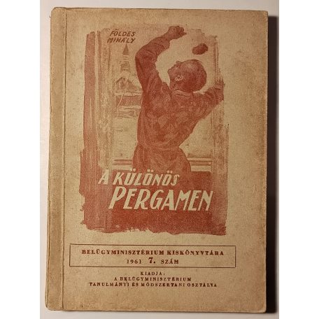 Földes Mihály: A különös pergamen (Belügyminisztérium Kiskönyvtára 1961 7. sz.)
