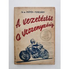   Sz. Zsótér Bertalan, Dr. - Temesváry György, Dr.: A vezetéstől a versenyzésig