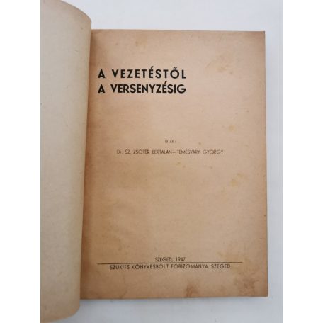 Sz. Zsótér Bertalan, Dr. - Temesváry György, Dr.: A vezetéstől a versenyzésig